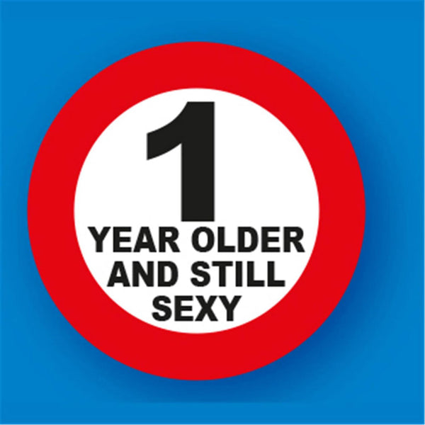 1 Year Older and Still Sexy Metal Traffic Sign