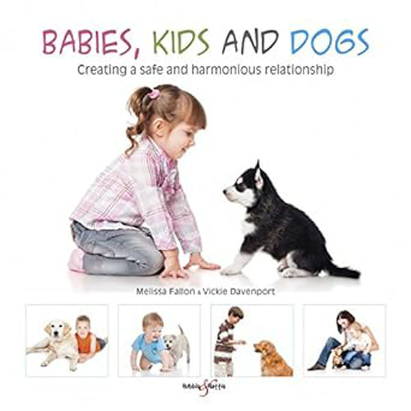 Babies Kids & Dogs Creating a Safe & Harmonious Relationship