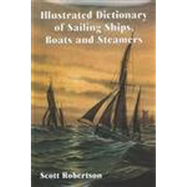 Illustrated Dictionary of Sailing Ships Boats and Steamers