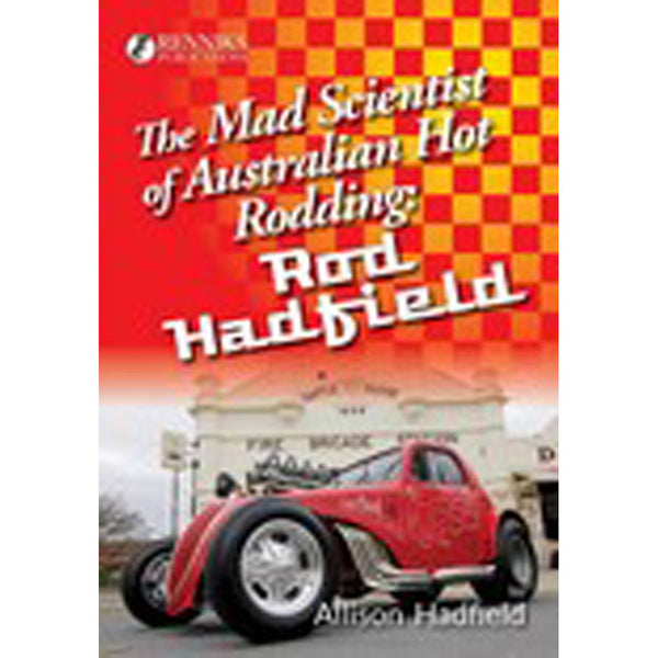 The Mad Scientist of Australian Hot Rodding by Rod Hadfield